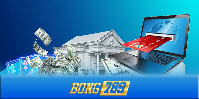 Nạp tiền Bong789 - Nạp tiền Bong789 để chơi các game cá cược