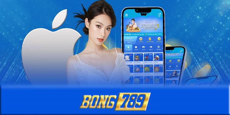 Tải App Bong789 - Tải App và trải nghiệm các game cá cược